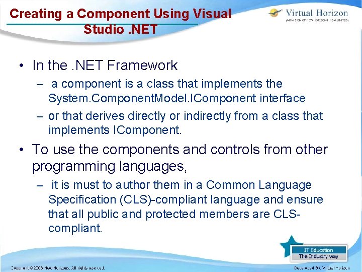 Creating a Component Using Visual Studio. NET • In the. NET Framework – a