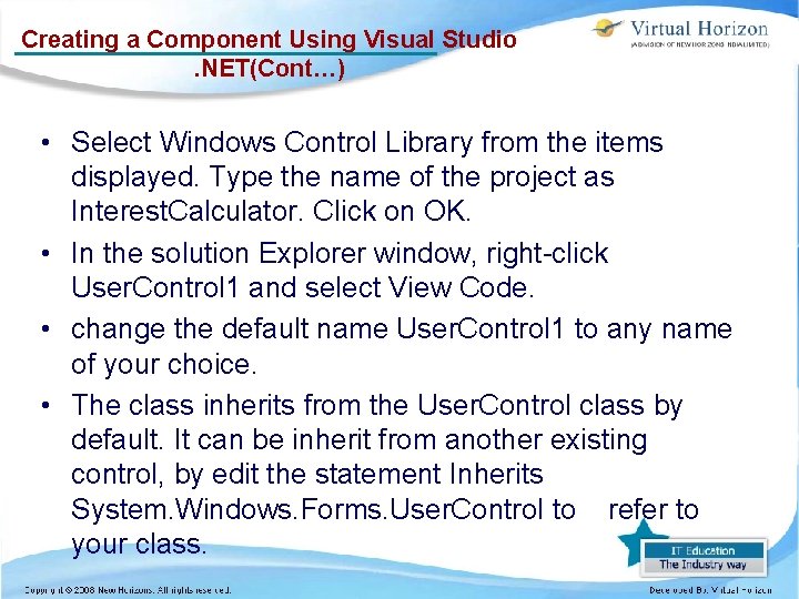 Creating a Component Using Visual Studio. NET(Cont…) • Select Windows Control Library from the