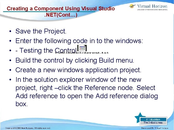 Creating a Component Using Visual Studio. NET(Cont…) • • • Save the Project. Enter