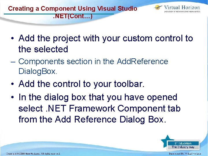 Creating a Component Using Visual Studio. NET(Cont…) • Add the project with your custom