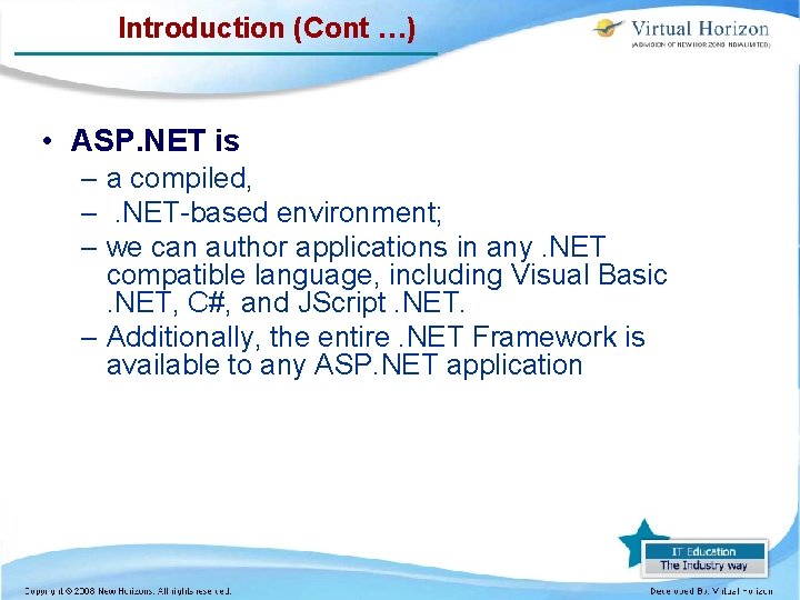 Introduction (Cont …) • ASP. NET is – a compiled, –. NET-based environment; –