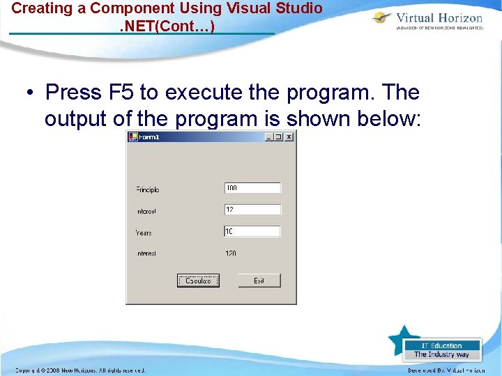 Creating a Component Using Visual Studio. NET(Cont…) • Press F 5 to execute the