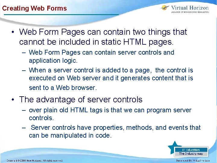 Creating Web Forms • Web Form Pages can contain two things that cannot be