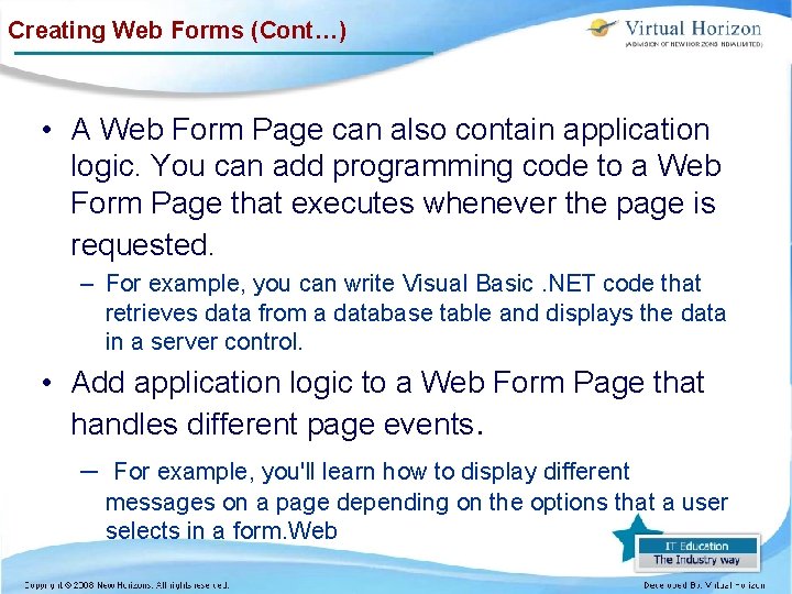 Creating Web Forms (Cont…) • A Web Form Page can also contain application logic.