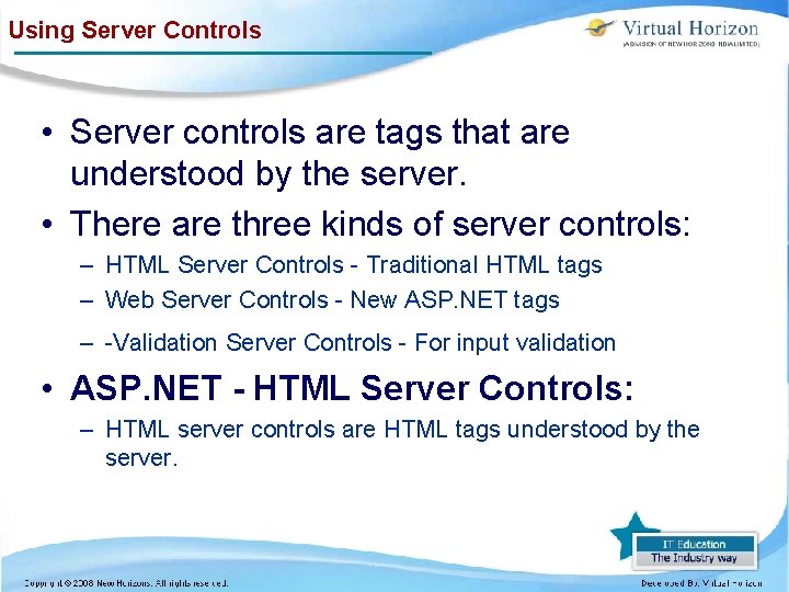 Using Server Controls • Server controls are tags that are understood by the server.