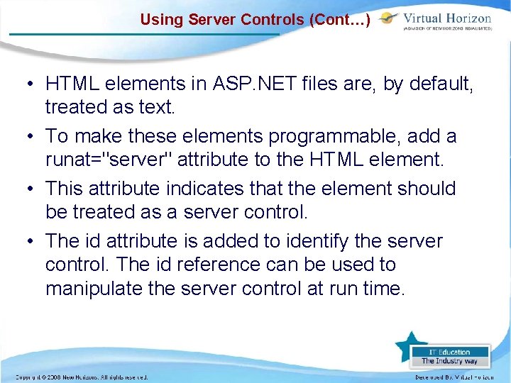 Using Server Controls (Cont…) • HTML elements in ASP. NET files are, by default,