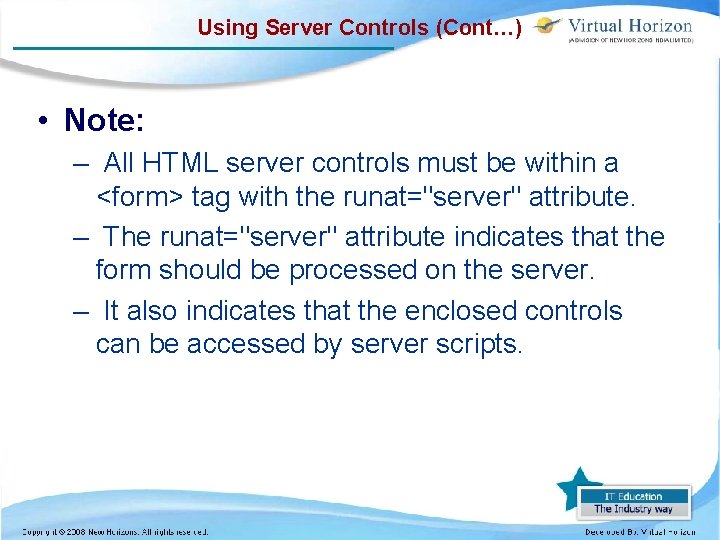 Using Server Controls (Cont…) • Note: – All HTML server controls must be within