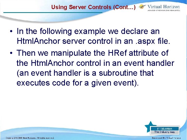 Using Server Controls (Cont…) • In the following example we declare an Html. Anchor
