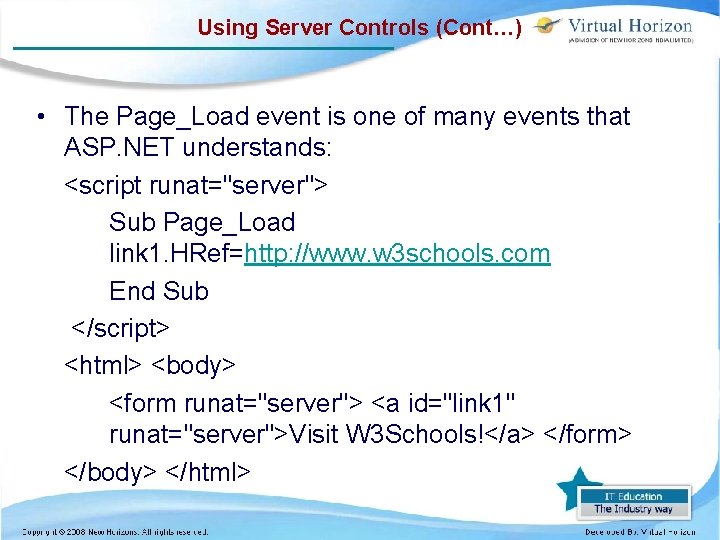 Using Server Controls (Cont…) • The Page_Load event is one of many events that