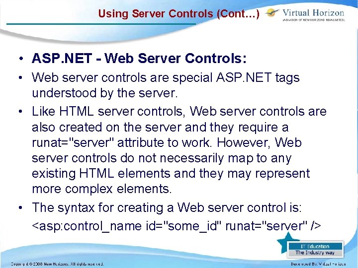 Using Server Controls (Cont…) • ASP. NET - Web Server Controls: • Web server