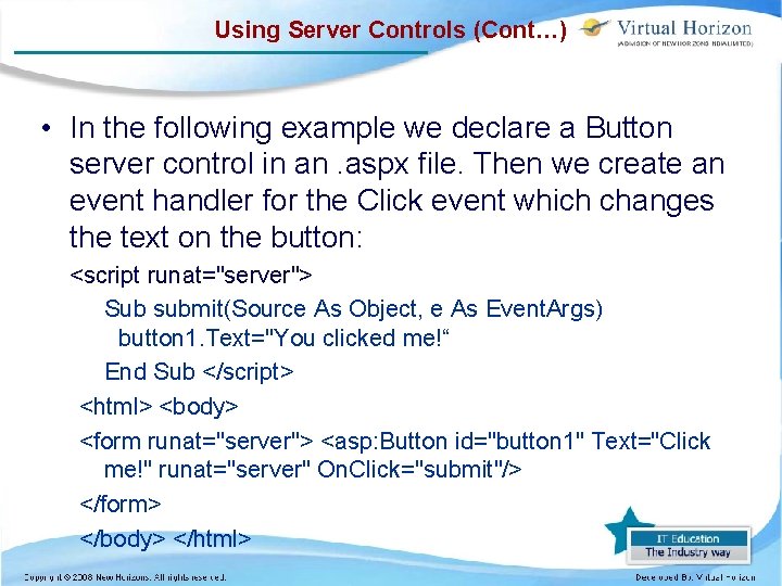 Using Server Controls (Cont…) • In the following example we declare a Button server