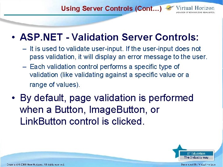 Using Server Controls (Cont…) • ASP. NET - Validation Server Controls: – It is
