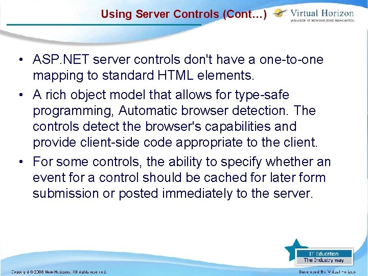Using Server Controls (Cont…) • ASP. NET server controls don't have a one-to-one mapping