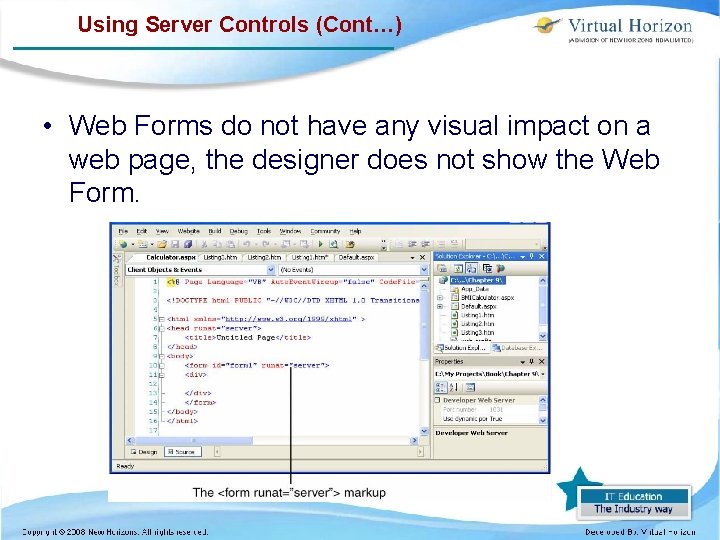 Using Server Controls (Cont…) • Web Forms do not have any visual impact on