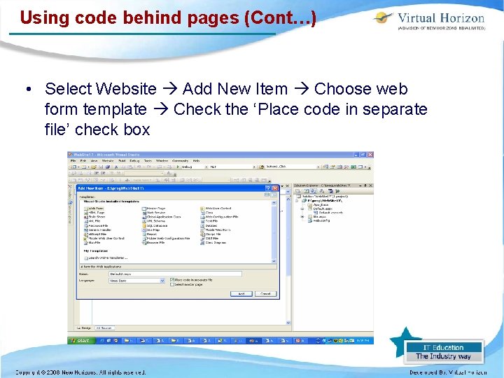 Using code behind pages (Cont…) • Select Website Add New Item Choose web form