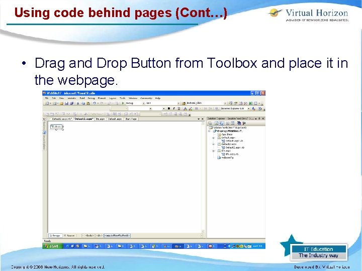 Using code behind pages (Cont…) • Drag and Drop Button from Toolbox and place