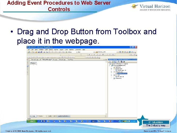 Adding Event Procedures to Web Server Controls • Drag and Drop Button from Toolbox