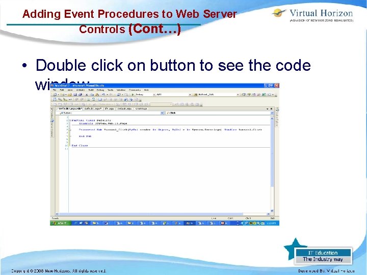 Adding Event Procedures to Web Server Controls (Cont…) • Double click on button to