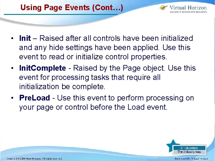 Using Page Events (Cont…) • Init – Raised after all controls have been initialized