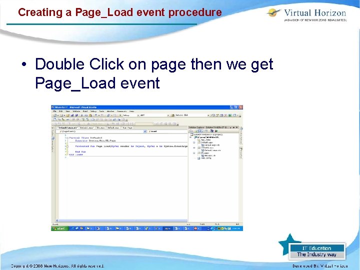 Creating a Page_Load event procedure • Double Click on page then we get Page_Load