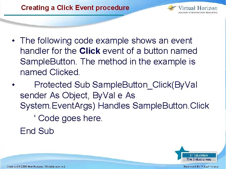 Creating a Click Event procedure • The following code example shows an event handler