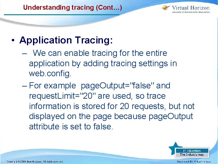Understanding tracing (Cont…) • Application Tracing: – We can enable tracing for the entire