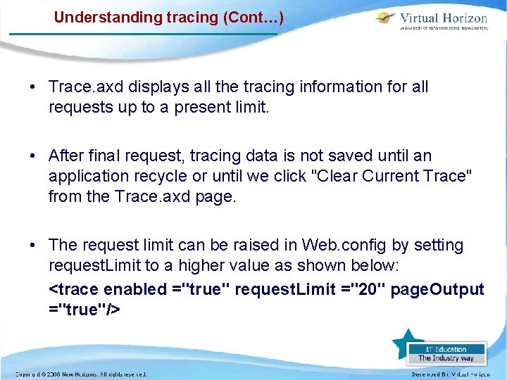 Understanding tracing (Cont…) • Trace. axd displays all the tracing information for all requests