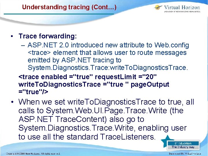 Understanding tracing (Cont…) • Trace forwarding: – ASP. NET 2. 0 introduced new attribute