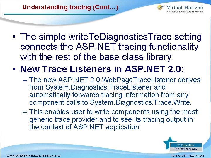 Understanding tracing (Cont…) • The simple write. To. Diagnostics. Trace setting connects the ASP.