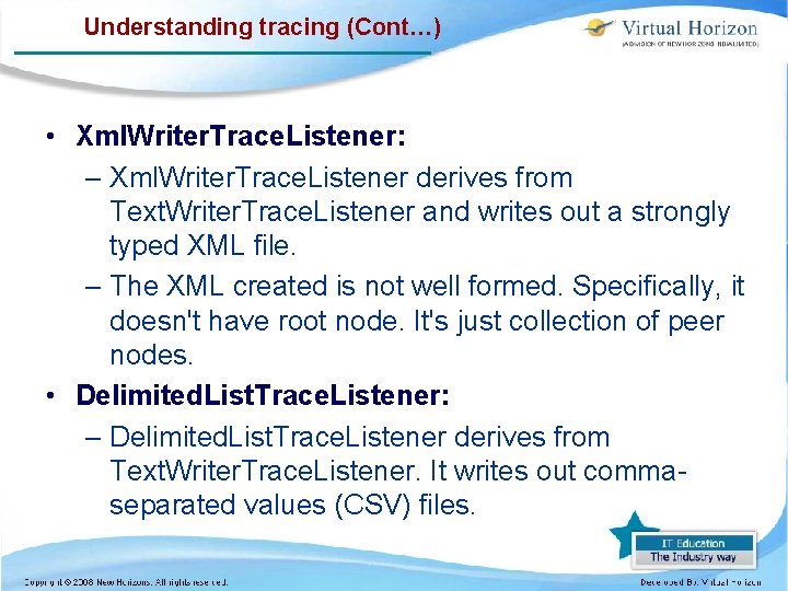 Understanding tracing (Cont…) • Xml. Writer. Trace. Listener: – Xml. Writer. Trace. Listener derives