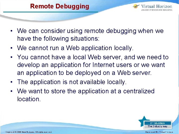 Remote Debugging • We can consider using remote debugging when we have the following