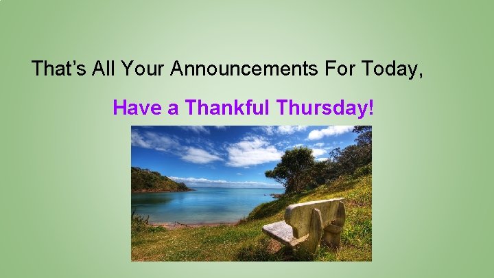 That’s All Your Announcements For Today, Have a Thankful Thursday! 