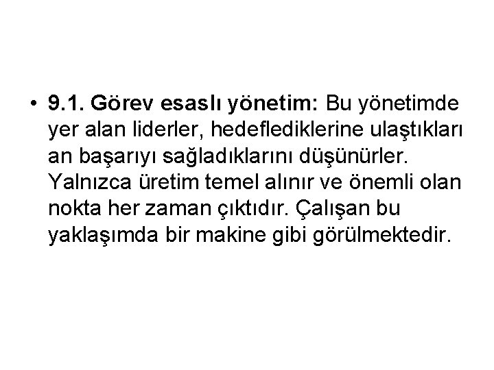  • 9. 1. Görev esaslı yönetim: Bu yönetimde yer alan liderler, hedeflediklerine ulaştıkları