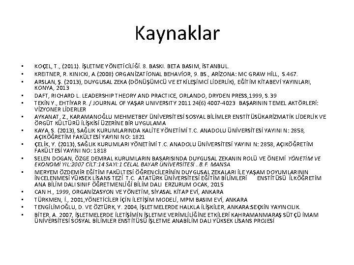 Kaynaklar • • • • KOÇEL, T. , (2011). İŞLETME YÖNETİCİLİĞİ. 8. BASKI. BETA