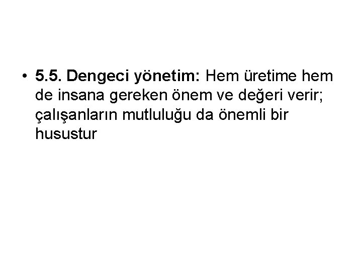  • 5. 5. Dengeci yönetim: Hem üretime hem de insana gereken önem ve