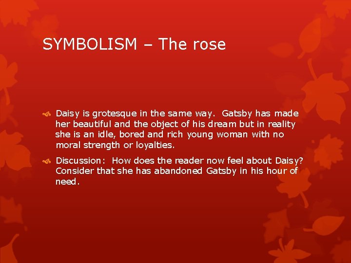 SYMBOLISM – The rose Daisy is grotesque in the same way. Gatsby has made