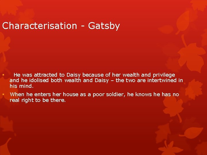 Characterisation - Gatsby § He was attracted to Daisy because of her wealth and