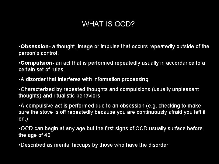 WHAT IS OCD? • Obsession- a thought, image or impulse that occurs repeatedly outside