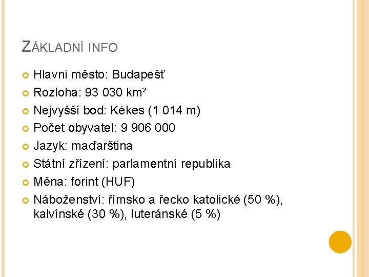 ZÁKLADNÍ INFO Hlavní město: Budapešť Rozloha: 93 030 km² Nejvyšší bod: Kékes (1 014