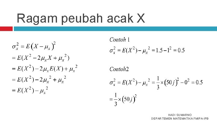 Ragam peubah acak X HADI SUMARNO DEPARTEMEN MATEMATIKA FMIPA-IPB 