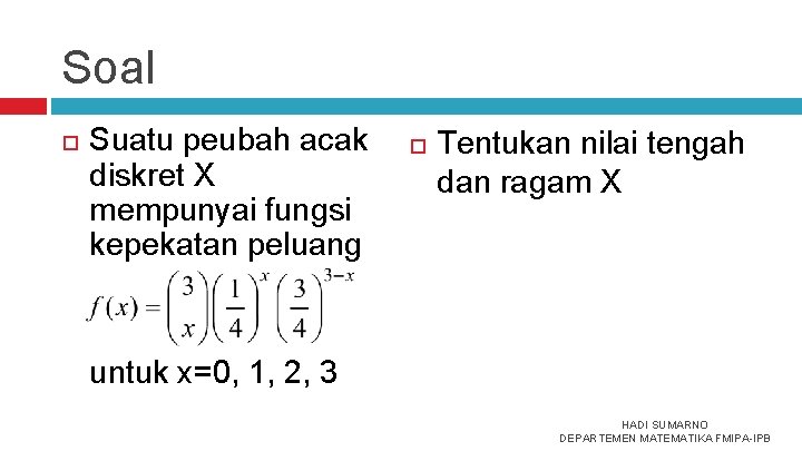 Soal Suatu peubah acak diskret X mempunyai fungsi kepekatan peluang Tentukan nilai tengah dan