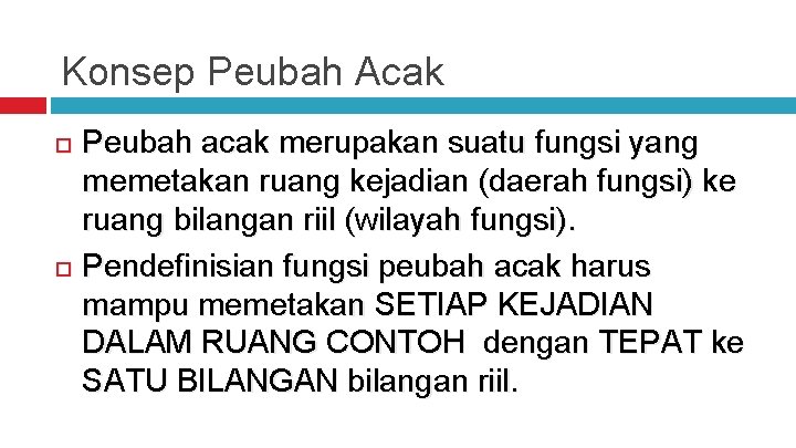 Konsep Peubah Acak Peubah acak merupakan suatu fungsi yang memetakan ruang kejadian (daerah fungsi)