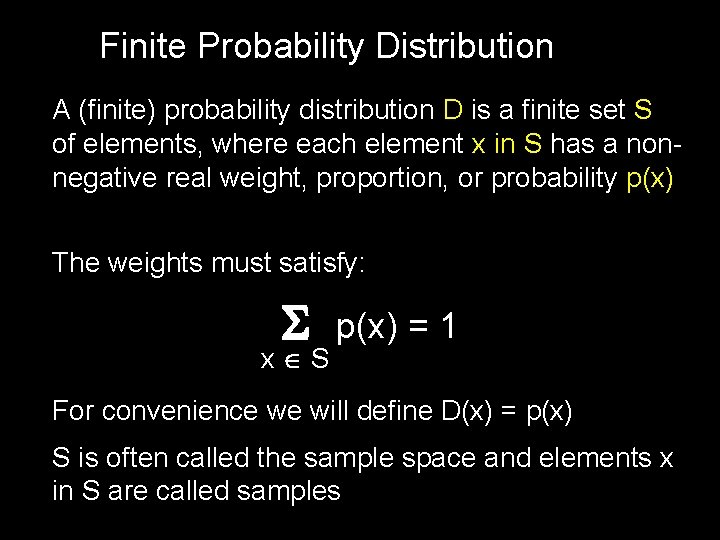 Finite Probability Distribution A (finite) probability distribution D is a finite set S of