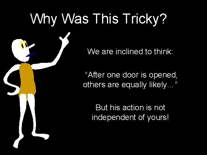 Why Was This Tricky? We are inclined to think: “After one door is opened,
