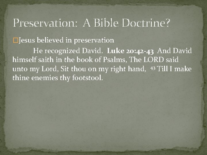 Preservation: A Bible Doctrine? �Jesus believed in preservation He recognized David. Luke 20: 42