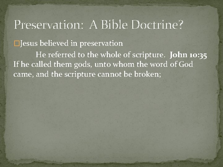 Preservation: A Bible Doctrine? �Jesus believed in preservation He referred to the whole of