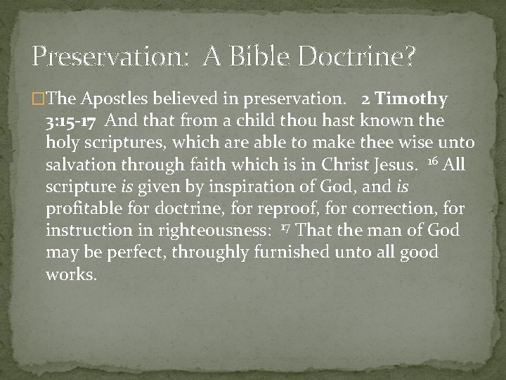 Preservation: A Bible Doctrine? �The Apostles believed in preservation. 2 Timothy 3: 15 -17