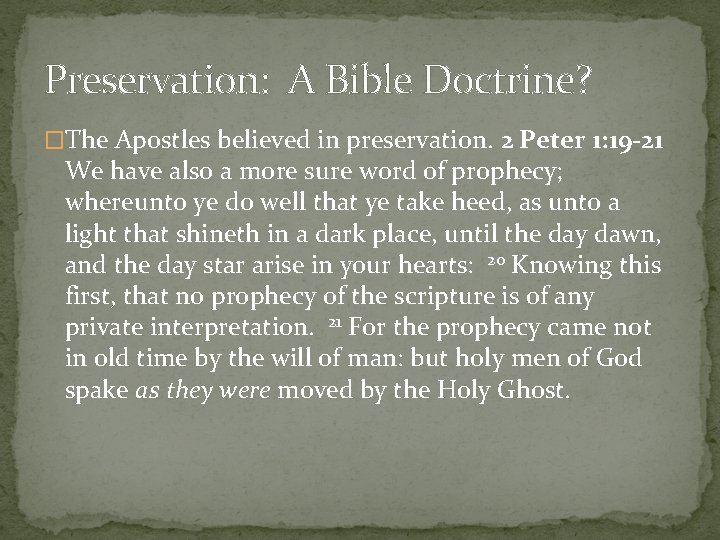 Preservation: A Bible Doctrine? �The Apostles believed in preservation. 2 Peter 1: 19 -21