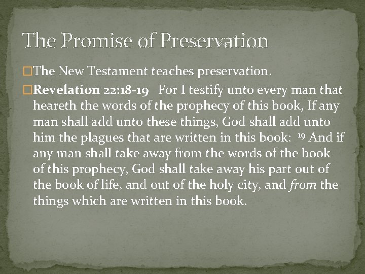 The Promise of Preservation �The New Testament teaches preservation. �Revelation 22: 18 -19 For