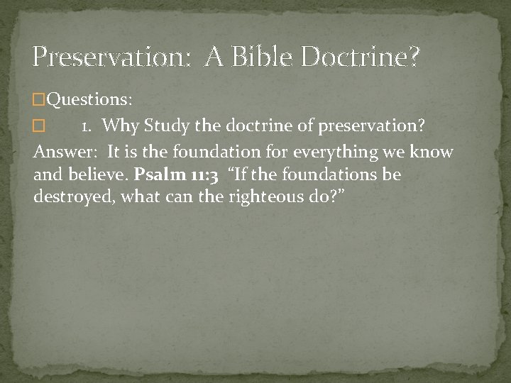 Preservation: A Bible Doctrine? �Questions: 1. Why Study the doctrine of preservation? Answer: It